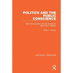 Politics and the Public Conscience: Slave Emancipation and the Abolitionst Movement in Britain