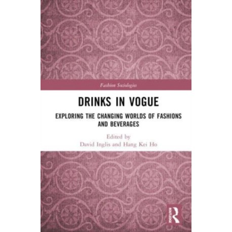 Drinks in Vogue: Exploring the Changing Worlds of Fashions and Beverages