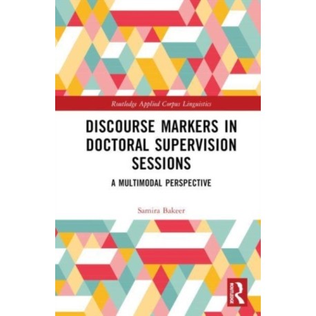 Discourse Markers in Doctoral Supervision Sessions: A Multimodal Perspective