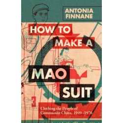 How to Make a Mao Suit: Clothing the People of Communist China, 1949–1976