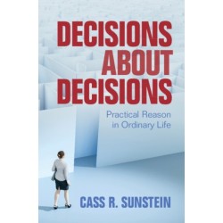 Decisions about Decisions: Practical Reason in Ordinary Life