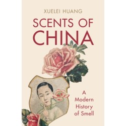 Scents of China: A Modern History of Smell