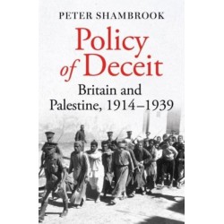 Policy of Deceit: Britain and Palestine, 1914-1939