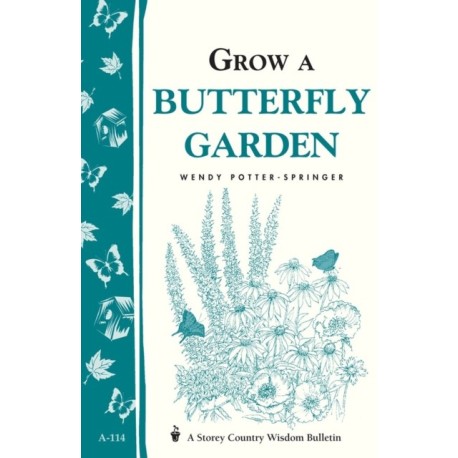 Grow a Butterfly Garden: Storey Country Wisdom Bulletin A-114