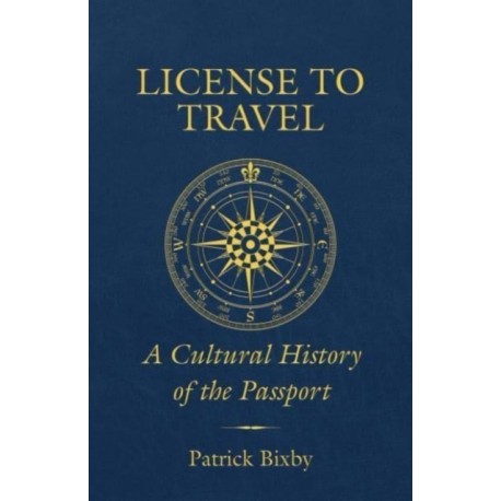 License to Travel: A Cultural History of the Passport