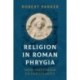 Religion in Roman Phrygia: From Polytheism to Christianity
