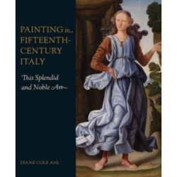 Painting in Fifteenth-Century Italy: This Splendid and Noble Art