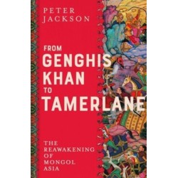From Genghis Khan to Tamerlane: The Reawakening of Mongol Asia