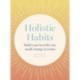 Holistic Habits: Build your best life one small change at a time
