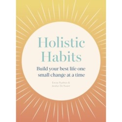 Holistic Habits: Build your best life one small change at a time