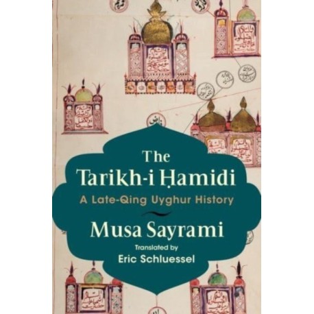 The Tarikh-i Hamidi: A Late-Qing Uyghur History