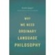 Why We Need Ordinary Language Philosophy