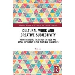 Cultural Work and Creative Subjectivity: Recentralising the Artist Critique and Social Networks in the Cultural Industries