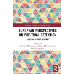 European Perspectives on Pre-Trial Detention: A Means of Last Resort?