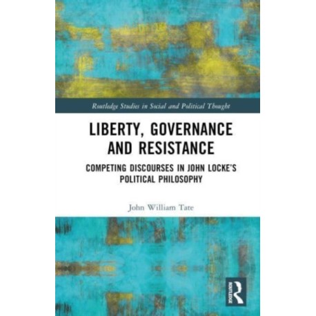 Liberty, Governance and Resistance: Competing Discourses in John Locke’s Political Philosophy