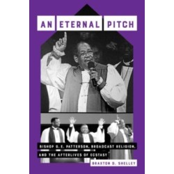 An Eternal Pitch: Bishop G. E. Patterson, Broadcast Religion, and the Afterlives of Ecstasy