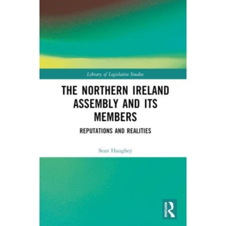 The Northern Ireland Assembly: Reputations and Realities