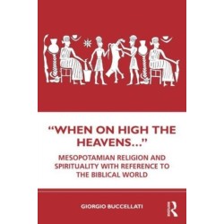 “When on High the Heavens…”: Mesopotamian Religion and Spirituality with Reference to the Biblical World
