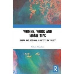 Women, Work and Mobilities: The case of urban and regional contexts in Turkey