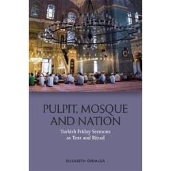 Pulpit, Mosque and Nation: Turkish Friday Sermons as Text and Ritual