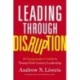 Leading through Disruption: A Changemaker’s Guide to Twenty-First Century Leadership