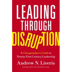Leading through Disruption: A Changemaker’s Guide to Twenty-First Century Leadership