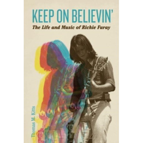 Keep on Believin’: The Life and Music of Richie Furay