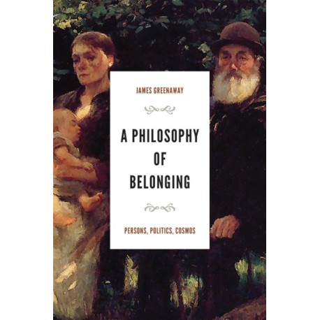A Philosophy of Belonging: Persons, Politics, Cosmos