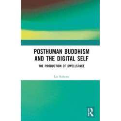 Posthuman Buddhism and the Digital Self: The Production of Dwellspace