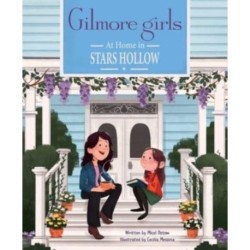 Gilmore Girls: At Home in Stars Hollow: (TV Book, Pop Culture Picture Book)