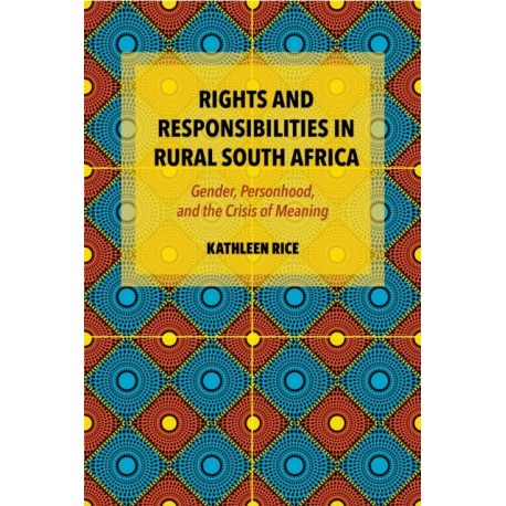 Rights and Responsibilities in Rural South Africa: Gender, Personhood, and the Crisis of Meaning