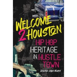 Welcome 2 Houston: Hip Hop Heritage in Hustle Town