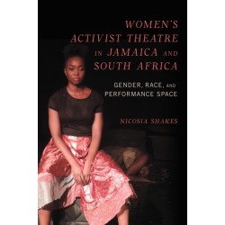 Women's Activist Theatre in Jamaica and South Africa: Gender, Race, and Performance Space