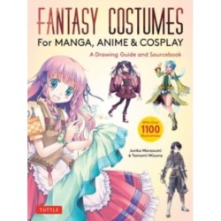 Fantasy Costumes for Manga, Anime & Cosplay: A Drawing Guide and Sourcebook (With over 1100 color illustrations)