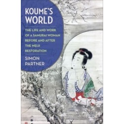 Koume’s World: The Life and Work of a Samurai Woman Before and After the Meiji Restoration