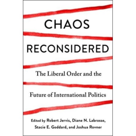 Chaos Reconsidered: The Liberal Order and the Future of International Politics