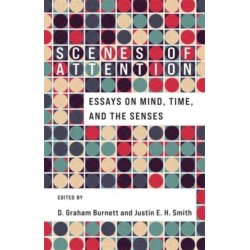 Scenes of Attention: Essays on Mind, Time, and the Senses