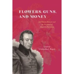 Flowers, Guns, and Money: Joel Roberts Poinsett and the Paradoxes of American Patriotism