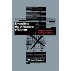 Errand into the Wilderness of Mirrors: Religion and the History of the CIA