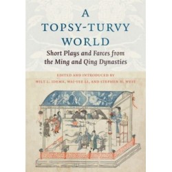 A Topsy-Turvy World: Short Plays and Farces from the Ming and Qing Dynasties
