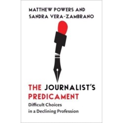 The Journalist's Predicament: Difficult Choices in a Declining Profession