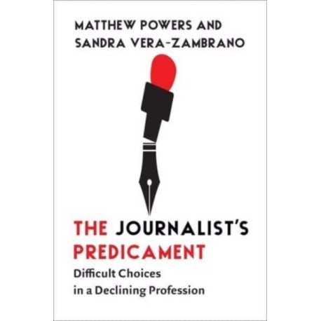 The Journalist's Predicament: Difficult Choices in a Declining Profession