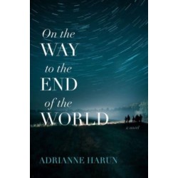 On the Way to the End of the World – A Novel