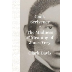 God's Scrivener: The Madness and Meaning of Jones Very