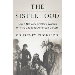 The Sisterhood: How a Network of Black Women Writers Changed American Culture