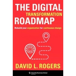 The Digital Transformation Roadmap: Rebuild Your Organization for Continuous Change