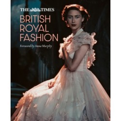 The Times British Royal Fashion: Discover the Hidden Stories Behind British Fashion's Royal Influence in This Must-Read Volume