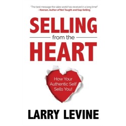 Selling from the Heart: How Your Authentic Self Sells You