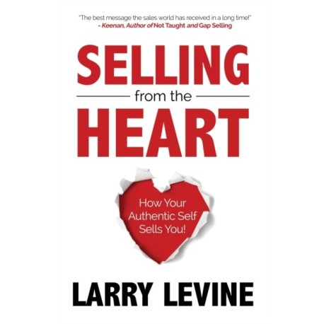 Selling from the Heart: How Your Authentic Self Sells You