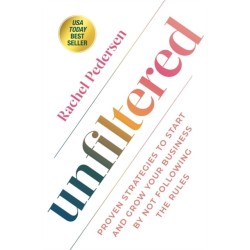 Unfiltered: Proven Strategies to Start and Grow Your Business by Not Following the Rules
